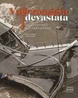 Fiorenzo Dadò, Cristina Ferrari - Vallemaggia devastata. Voci e testimonianze di un tragico nubifragio, Inbunden