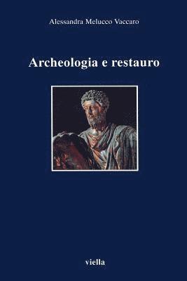 Alessandra Melucco Vaccaro - Archeologia E Restauro: Storia E Metodologia del Problema, Häftad
