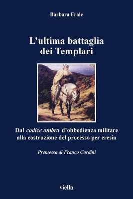 Franco Cardini, Barbara Frale - L'Ultima Battaglia Dei Templari: Dal Codice Ombra d'Obbedienza Militare Alla Costruzione del Processo Per Eresia, Häftad. Tillgänglighet: Tillfälligt slut