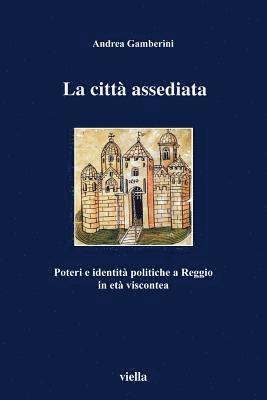 Andrea Gamberini - La Citta Assediata: Poteri E Identita Politiche a Reggio in Eta Viscontea, Häftad. Tillgänglighet: Tillfälligt slut