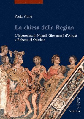 Paola Vitolo - La Chiesa Della Regina: L'Incoronata Di Napoli, Giovanna I d'Angio E Roberto Di Oderisio, Häftad