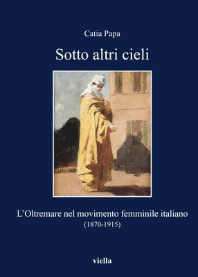 Gabriella Bonacchi, Catia Papa - Sotto Altri Cieli: L'Oltremare Nel Movimento Femminile Italiano (1870-1915), Häftad