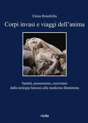 Elena Brambilla - Corpi Invasi E Viaggi Dell'anima: Santita, Possessione, Esorcismo Dalla Teologia Barocca Alla Medicina Illuminista, Häftad. Tillgänglighet: Tillfälligt slut