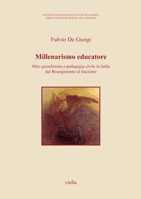 Fulvio de Giorgi - Millenarismo Educatore: Mito Gioachimita E Pedagogia Civile in Italia Dal Risorgimento Al Fascismo, Häftad