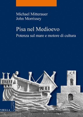 Michael Mitterauer, John Morrissey - Pisa Nel Medioevo: Potenza Sul Mare E Motore Di Cultura, Häftad