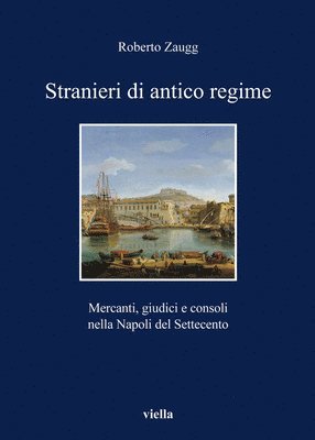 Roberto Zaugg - Stranieri Di Antico Regime: Mercanti, Giudici E Consoli Nella Napoli del Settecento, Häftad. Tillgänglighet: Tillfälligt slut