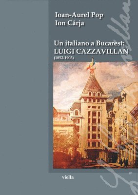 Ion Carja, Ion-Aurel Pop - Un Italiano a Bucarest: Luigi Cazzavillan (1852-1903), Häftad. Tillgänglighet: Tillfälligt slut