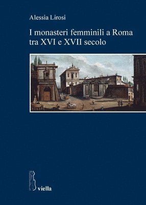 Alessia Lirosi, Gabriella Zarri - I Monasteri Femminili a Roma Tra XVI E XVII Secolo, Häftad. Tillgänglighet: Tillfälligt slut