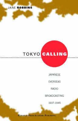 Jane Robbins - Tokyo Calling: Japanese Overseas Radio Broadcasting 1937-1945, Häftad