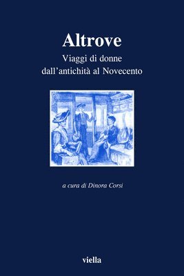 Anna Beltrametti, Catherine Brice - Altrove: Viaggi Di Donne Dall'antichita Al Novecento, Häftad