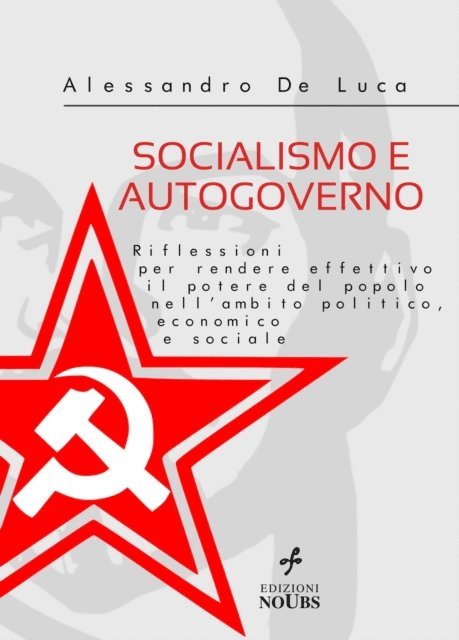 Alessandro De Luca - SOCIALISMO E AUTOGOVERNO Riflessioni per rendere effettivo il potere del popolo nell'ambito politico, economico e sociale, E-bok
