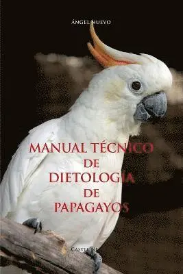 MANUAL TÉCNICO de DIETOLOGÍA de PAPAGAYOS