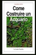 Come costruire un acquario: Una guida completa, dall'acquisto degli accessori alla riproduzione dei pesci