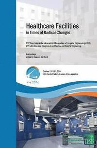 Healthcare Facilities in Times of Radical Changes. Proceedings of the 23rd Congress of the International Federation of Hospital Engineering (IFHE), 25th Latin American Congress of Architecture and