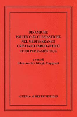 Silvia Acerbi, Giorgio Vespignani - Dinamiche Politico-Ecclesiastiche Nel Mediterraneo Cristiano Tardoantico. Studi Per Ramon Teja, Inbunden