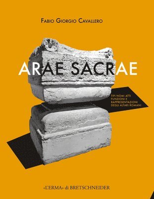 Fabio Giorgio Cavallero - Arae Sacrae: Tipi, Nomi, Atti, Funzioni E Rappresentazioni Degli Altari Romani, Inbunden