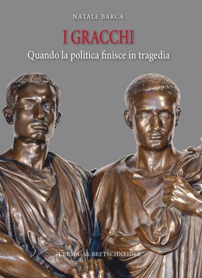 Natale Barca - I Gracchi: Quando La Politica Finisce in Tragedia, Häftad