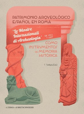 Trinidad Tortosa - Patrimonio Arqueologico Espanol En Roma Como Instrumentos de Memoria Historica: Le Mostre Internazionali Di Archeologia, Häftad