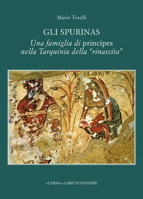Mario Torelli - Gli Spurinas: Una Famiglia Di Principes Nella Tarquinia Della Rinascita, Häftad