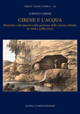 Lorenzo Cariddi - Cirene E l'Acqua: Ricerche E Documenti Sulla Gestione Delle Risorse Idriche in Citta E Nella Chora: Cirene 'Atene d'Africa' XI, Häftad