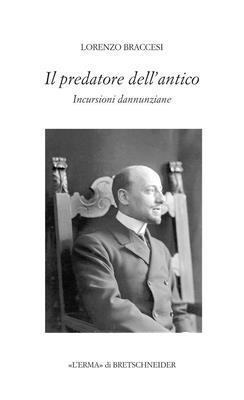 Lorenzo Braccesi - Il Predatore Dell'antico: Incursioni Dannunziane, Häftad