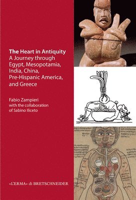 Sabino Illiceto, Fabio Zampieri - The Heart in Antiquity: A Journey Through Egypt, Mesopotamia, India, China, Pre-Hispanic America, and Greece, Inbunden