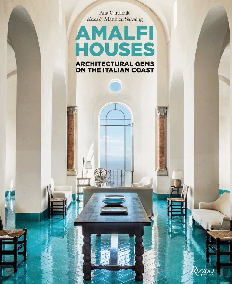 Ana Cardinale, Matthieu Salvaing - Amalfi Houses : Architectural Gems on the Italian Coast, Inbunden