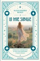 Alessandro Renzi - Le mie sibille. Conoscere e interpretare le carte che riveleranno il vostro futuro, Inbunden