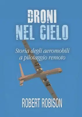 Robert Robison - Droni nel cielo. Storia degli aeromobili a pilotaggio remoto, Häftad. Tillgänglighet: Lägg i varukorg