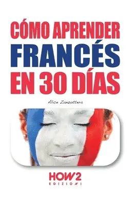 Alice Zanzottera - Cómo Aprender Francés En 30 Días, Häftad. Tillgänglighet: Lägg i varukorg