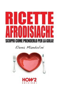 Elena Mandolini - Ricette Afrodisiache, Häftad