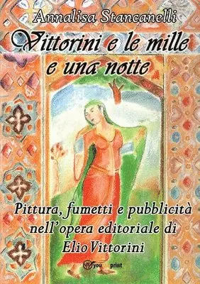 Annalisa Stancanelli - Vittorini e le mille e una notte. Pittura, fumetti e pubblicità nell'opera editoriale di Elio Vittorini, Häftad. Tillgänglighet: Lägg i varukorg