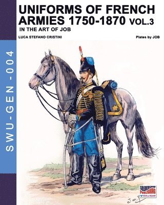 Luca Stefano Cristini - Uniforms of French armies 1750-1870 - Vol. 3, Häftad