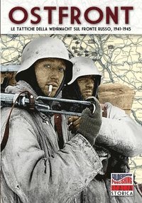 Ostfront: Le tattiche della Wehrmacht sul Fronte Russo, 1941-1945