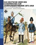 Das Deutsche Heer des Kaiserreiches zur Jahrhundertwende 1871-1918 - Band 3