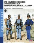 Das Deutsche Heer des Kaiserreiches zur Jahrhundertwende 1871-1918 - Band 5