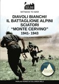 Diavoli bianchi! Il battaglione Alpini Sciatori &quot;Monte Cervino&quot; 1941-1943
