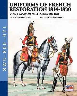 Luca Stefano Cristini - Uniforms of French Restoration 1814-1830 - Vol. 1: Maison Militaires du Roi, Häftad. Tillgänglighet: Lägg i varukorg