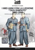 I miei anni con la Legione Tagliamento 1943-1945