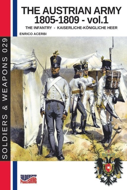 Enrico Acerbi - Austrian army 1805-1809 - Vol. 1 The infantry, E-bok