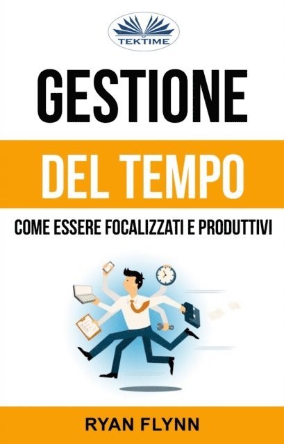 Ryan Flynn - Gestione Del Tempo: Come Essere Focalizzati E Produttivi, E-bok