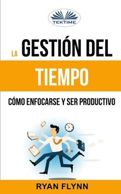 Ryan Flynn - Gestión Del Tiempo. Cómo Enfocarse Y Ser Productivo, Häftad. Tillgänglighet: Tillfälligt slut