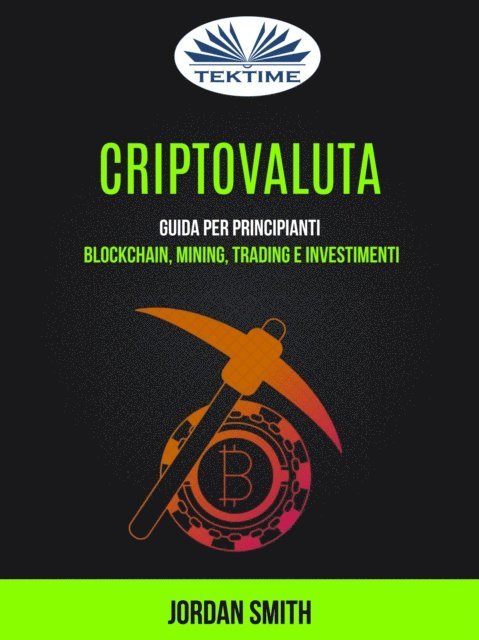 Jordan Smith - Criptovaluta: Guida Per Principianti: Blockchain, Mining, Trading E Investimenti, E-bok