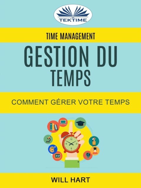 Will Hart - Time Management: Gestion Du Temps : Comment Gérer Votre Temps, E-bok. Tillgänglighet: Lägg i varukorg