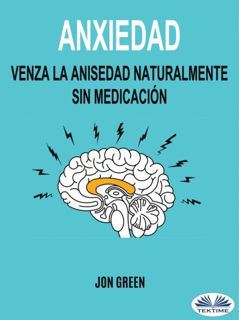 Jon Green - Anxiedad: Venza La Anisedad Naturalmente Sin Medicación, E-bok