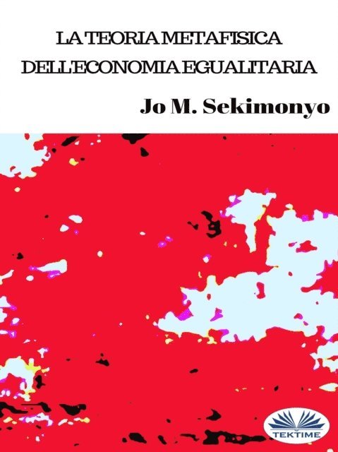 Jo M. Sekimonyo - La Teoria Metafisica Dell'Economia Egualitaria, E-bok