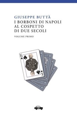 Giuseppe Buttà - I Borboni di Napoli al cospetto di due secoli vol. I, Häftad