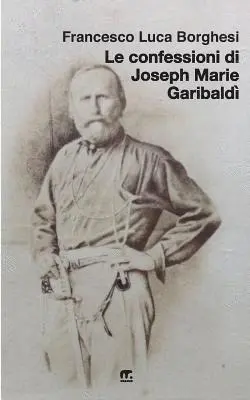 Francesco Luca Borghesi - Le confessioni di Joseph Marie Garibaldi', Häftad. Tillgänglighet: Lägg i varukorg