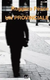 Ruggero Pesce - Un provinciale, Häftad. Tillgänglighet: Lägg i varukorg
