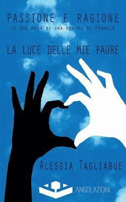 Alessia Tagliabue - Passione e Ragione: le due metà di una regina di Francia, Häftad